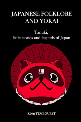 Japanese folklore and Yokai: Tanuki, little stories and legends of Japan - Tembouret, Kvin
