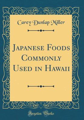 Japanese Foods Commonly Used in Hawaii (Classic Reprint) - Miller, Carey Dunlap