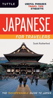 Japanese for Travelers: Useful Phrases Travel Tips Etiquette (Japanese Phrasebook) - Rutherford, Scott