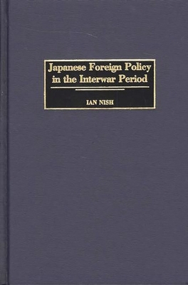 Japanese Foreign Policy in the Interwar Period - Nish, Ian