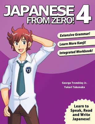 Japanese From Zero! 4: Proven Techniques to Learn Japanese for Students and Professionals - Trombley, George, and Takenaka, Yukari