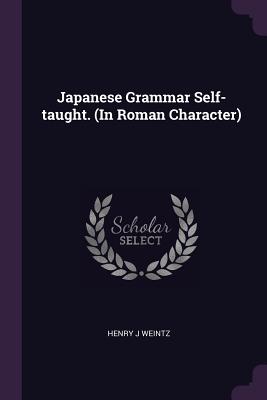 Japanese Grammar Self-taught. (In Roman Character) - Weintz, Henry J