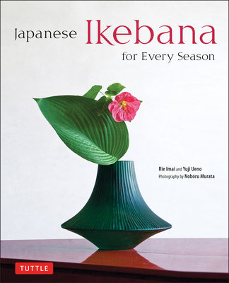 Japanese Ikebana for Every Season - Ueno, Yuji, and Imai, Rie, and Murata, Noboru (Photographer)