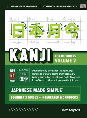 Japanese Kanji for Beginners - Volume 2 Textbook and Integrated Workbook for Remembering JLPT N4 Kanji Learn how to Read, Write and Speak Japanese: A fast and systematic approach, with step-by-step instruction Includes Writing Practice, Vocabulary... - Akiyama, Dan