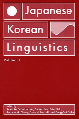 Japanese/Korean Linguistics, Volume 13: Volume 13 - Hudson, Mutsuko Endo (Editor), and Sells, Peter (Editor), and Jun, Sun-Ah (Editor)