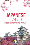 Japanese Land: Tokyo and Mt Fuji: Discover the Japan History and The main cities Tokyo, Kyoto and Osaka