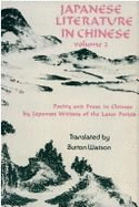 Japanese Literature in Chinese: Poetry and Prose in Chinese by Japanese Writers of the Later Period