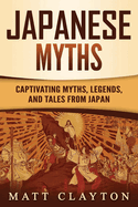 Japanese Myths: Captivating Myths, Legends, and Tales from Japan