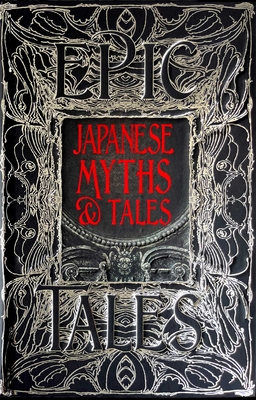 Japanese Myths & Tales: Epic Tales - Cummings, Alan, Dr. (Foreword by), and Flame Tree Studio (Literature and Science) (Creator)