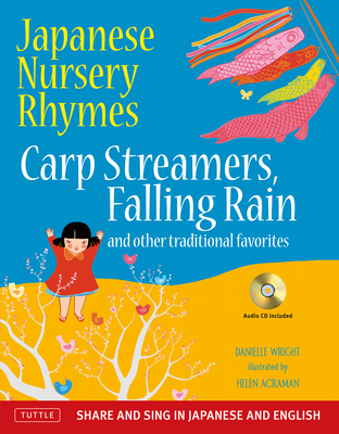 Japanese Nursery Rhymes: Carp Streamers, Falling Rain and Other Traditional Favorites (Share and Sing in Japanese & English; includes Audio CD) - Wright, Danielle