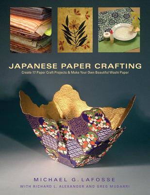 Japanese Paper Crafting - LaFosse, Michael G, and Alexander, Richard L, and Mudarri, Greg