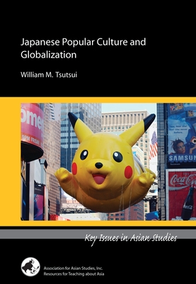 Japanese Popular Culture and Globalization - Tsutsui, William M