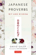 Japanese Proverbs: Wit and Wisdom: 200 Classic Japanese Sayings and Expressions in English and Japanese text