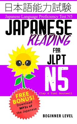 Japanese Reading for JLPT N5: Master the Japanese Language Proficiency Test N5 - Boutwell, Yumi, and Boutwell, John Clay
