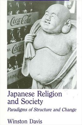 Japanese Religion and Society: Paradigms of Structure and Change - Davis, Winston