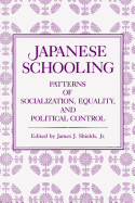 Japanese Schooling: Patterns of Socialization, Equality, and Political Control