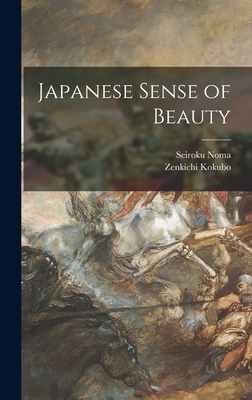 Japanese Sense of Beauty - Noma, Seiroku, and Kokubo, Zenkichi