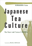 Japanese Tea Culture: The Heart and Form of Chanoyu