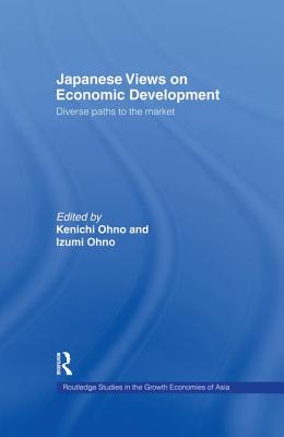 Japanese Views on Economic Development: Diverse Paths to the Market - Ohno, Kenichi (Editor)