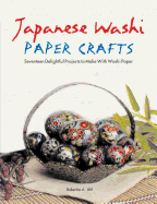 Japanese Washi Paper Crafts: Seventeen Delightful Projects to Make with Washi Paper