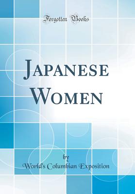 Japanese Women (Classic Reprint) - Exposition, World's Columbian