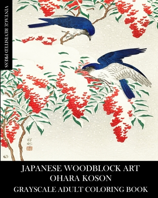 Japanese Woodblock Art: Ohara Koson Grayscale Adult Coloring Book - Press, Vintage Revisited