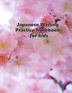 Japanese Writing Practice Notebook for Kids: Kanji, Katakana, Hiragana for Beginners