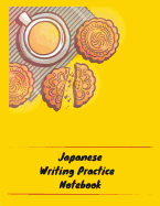 Japanese Writing Practice Notebook: Practice Writing Japanese for Beginners Learn Kanji Symbols & Kana Characters How to Write Hiragana, Katakana and Genkouyoushi