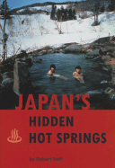 Japan's Hidden Hot Springs - Neff, Robert C