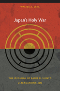 Japan's Holy War: The Ideology of Radical Shinto Ultranationalism