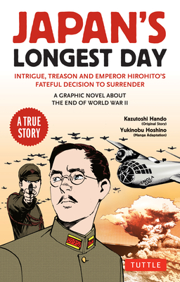 Japan's Longest Day: A Graphic Novel about the End of WWII: Intrigue, Treason and Emperor Hirohito's Fateful Decision to Surrender - Hando, Kazutoshi, and Hoshino, Yukinobu (Adapted by)