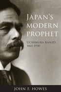 Japan's Modern Prophet: Uchimura Kanz, 1861-1930