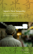Japan's New Inequality: Intersection of Employment Reforms and Welfare Arrangements Volume 10