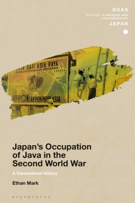 Japan's Occupation of Java in the Second World War: A Transnational History - Mark, Ethan, and Gerteis, Christopher (Editor)