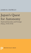 Japan's Quest for Autonomy: National Security and Foreign Policy, 1930-1938