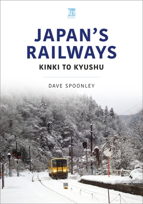 Japan's Railways: Kinki to Kyushu - Spoonley, Dave