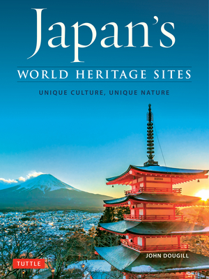 Japan's World Heritage Sites: Unique Culture, Unique Nature - Dougill, John