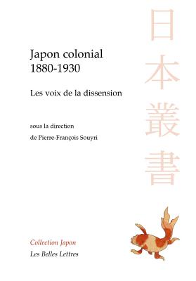 Japon Colonial, 1880-1930, Les Voix de La Dissension - Souyri, Pierre-Francois