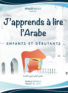 J'apprends  Lire l'Arabe: Livre Arabe pour Apprendre les Lettres de l'Alphabet, les Points de Sortie des Lettres et Lire de Manire Fluide.