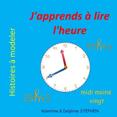 J'apprends ? lire l'heure - Stephen, Delphine, and Stephen, Valentine