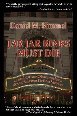 Jar Jar Binks Must Die... and Other Observations about Science Fiction Movies - Kimmel, Daniel M