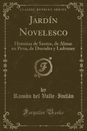 Jard?n Novelesco: Historias de Santos, de Almas En Pena, de Duendes Y Ladrones (Classic Reprint)