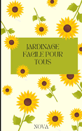 Jardinage facile pour tous!: Petit guide pratique pour jardiniers dbutants