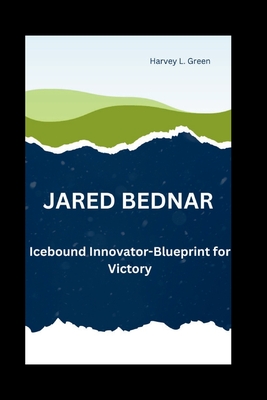 Jared Bednar: Icebound Innovator: Blueprint for Victory - L Green, Harvey