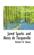 Jared Sparks and Alexis de Tocqueville;