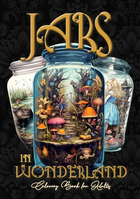 Jars in Wonderland Grayscale Coloring Book for Adults - Jars Coloring Book: surreal landscapes Coloring fantasy coloring book A464P - Publishing, Monsoon
