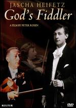 Jascha Heifetz: God's Fiddler - Peter Rosen