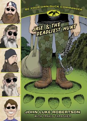 Jase & the Deadliest Hunt - Robertson, John Luke, and Thrasher, Travis