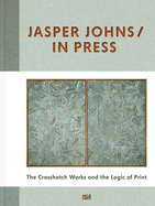 Jasper Johns / In Press: The Crosshatch Works and the Logic of Print