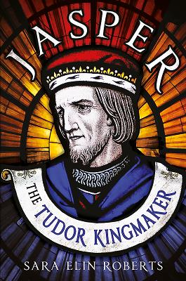 Jasper: The Tudor Kingmaker - Roberts, Sara Elin